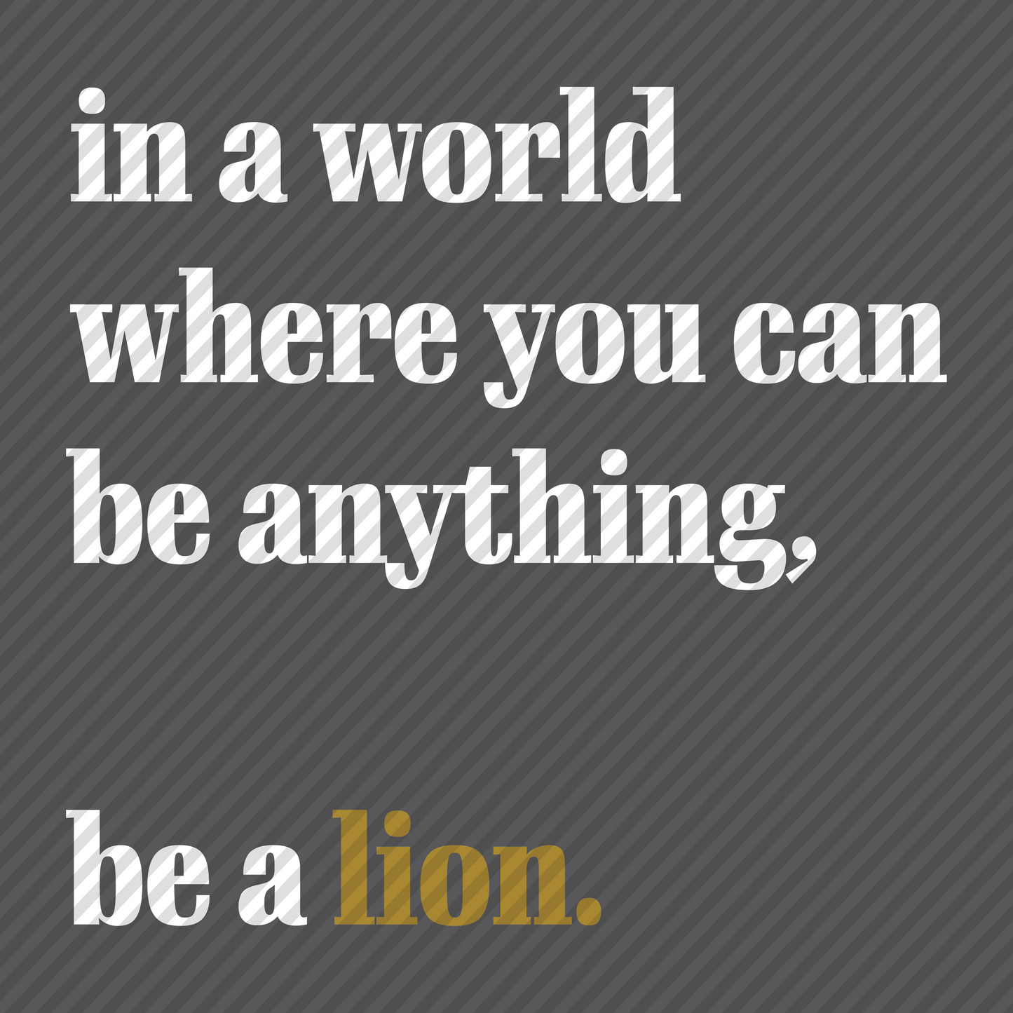 Be a Lion