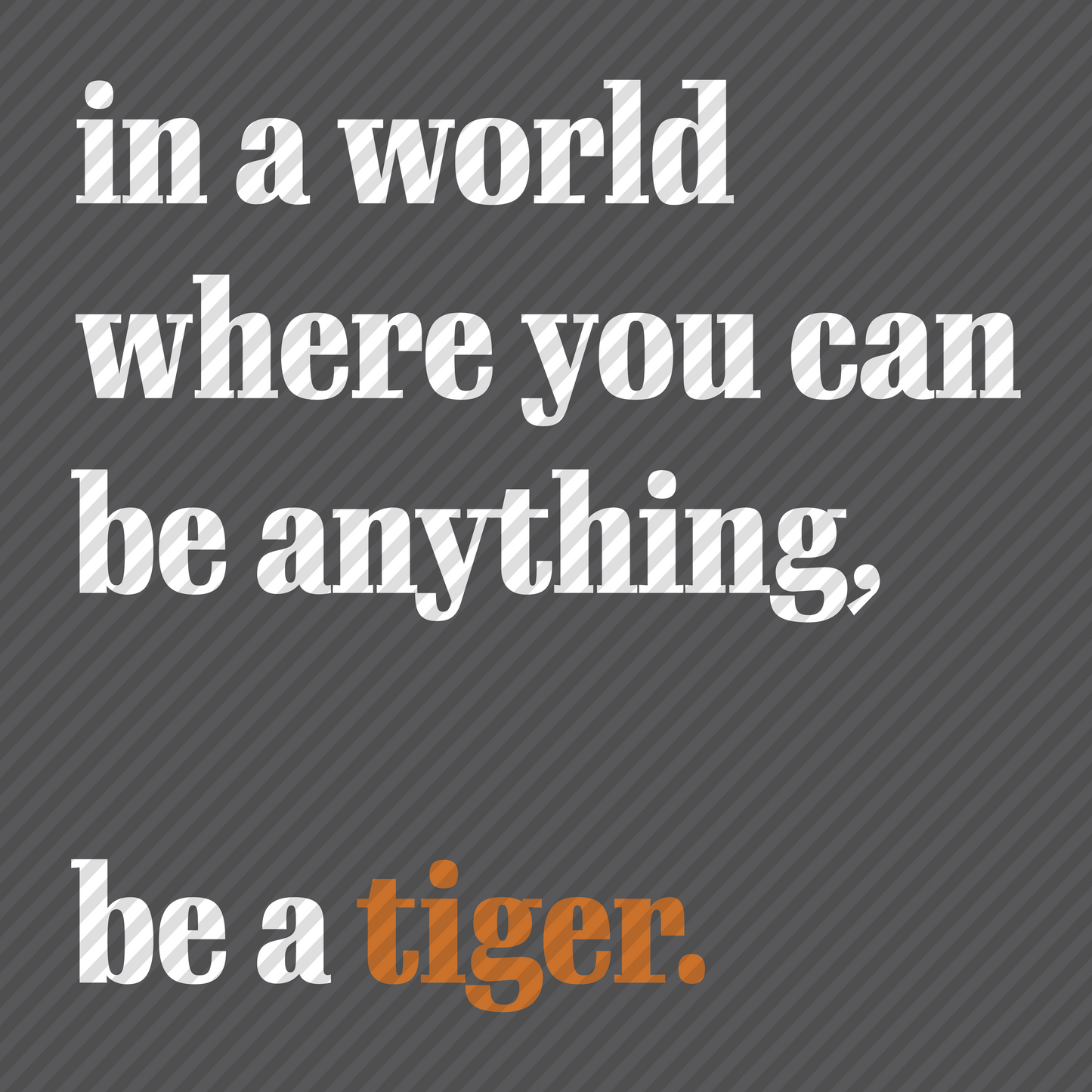 Be a Tiger