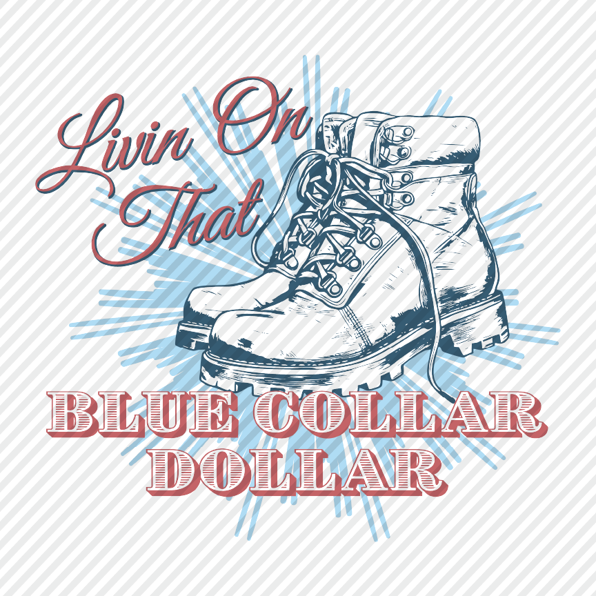 Livin On That Blue Collar Dollar