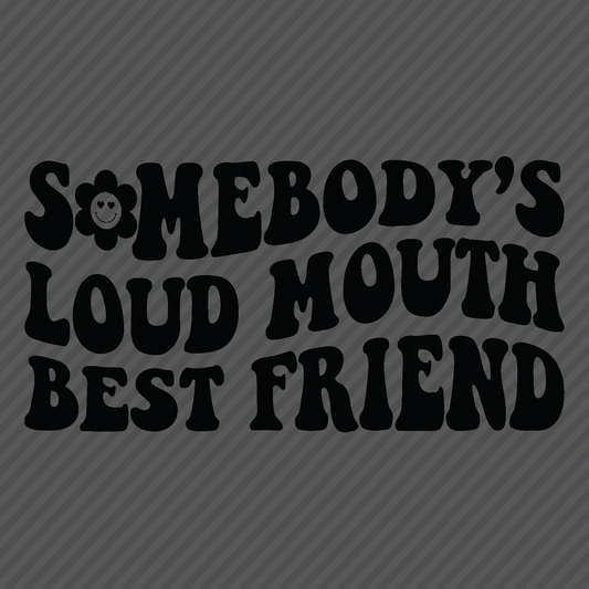 Somebody’s Loud Mouth Best Friend