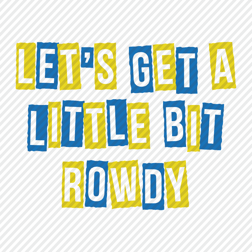 Let's Get Rowdy - blue & yellow