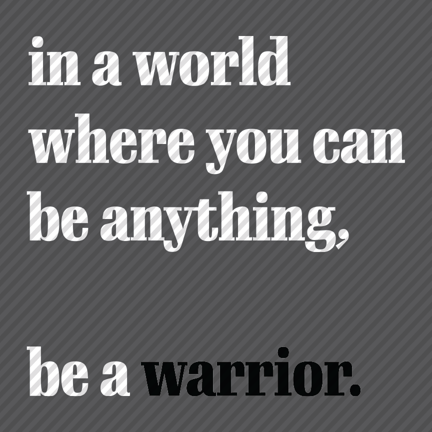 be a warrior.