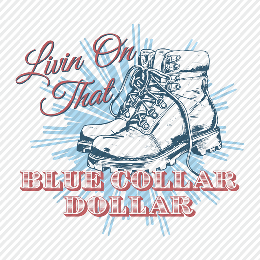 Livin On That Blue Collar Dollar