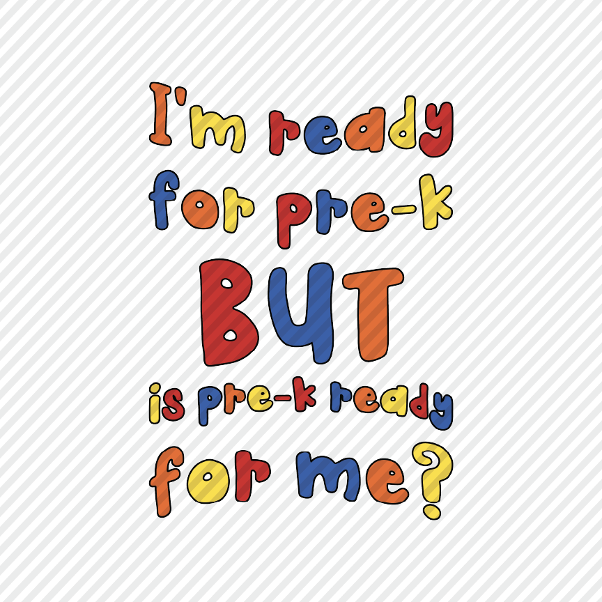 I'm ready for pre-k but is pre-k ready for me?