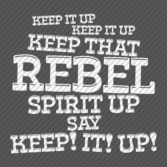 Keep up that Rebel Spirit