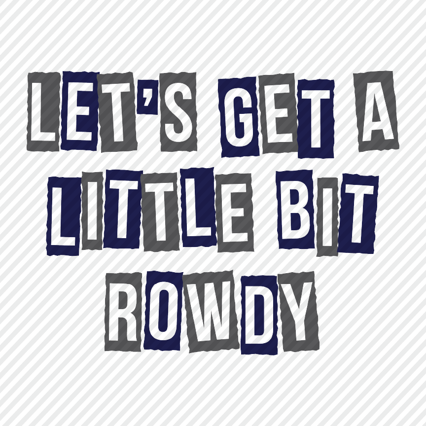 Let's Get Rowdy - navy & grey